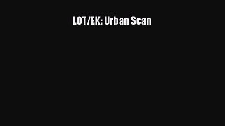 [PDF Download] LOT/EK: Urban Scan [PDF] Full Ebook