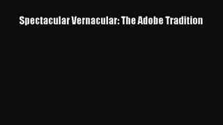 [PDF Download] Spectacular Vernacular: The Adobe Tradition [Download] Full Ebook
