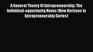 [PDF Download] A General Theory Of Entrepreneurship: The Individual-opportunity Nexus (New