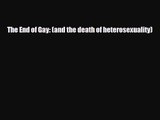 [PDF Download] The End of Gay: (and the death of heterosexuality) [PDF] Online