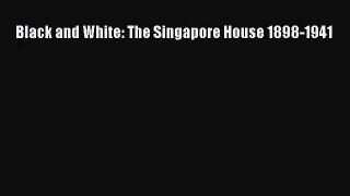 [PDF Download] Black and White: The Singapore House 1898-1941 [PDF] Full Ebook