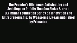 [PDF Download] The Founder's Dilemmas: Anticipating and Avoiding the Pitfalls That Can Sink