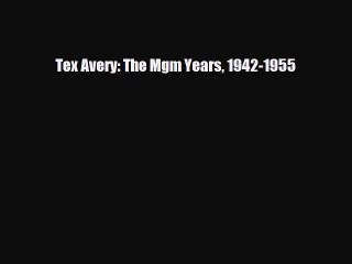 [PDF Download] Tex Avery: The Mgm Years 1942-1955 [Read] Full Ebook