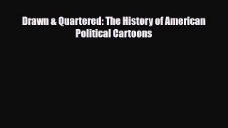 [PDF Download] Drawn & Quartered: The History of American Political Cartoons [PDF] Full Ebook