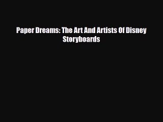 [PDF Download] Paper Dreams: The Art And Artists Of Disney Storyboards [Download] Online