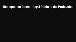 [PDF Download] Management Consulting: A Guide to the Profession [Download] Online