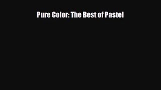 [PDF Download] Pure Color: The Best of Pastel [Read] Online