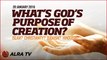 What’s God's Purpose of Creation? Islam? Christianity? Judaism? Hinduism?