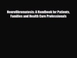 PDF Download Neurofibromatosis: A Handbook for Patients Families and Health Care Professionals