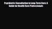 PDF Download Psychiatric Consultation in Long-Term Care: A Guide for Health Care Professionals