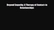 PDF Download Beyond Empathy: A Therapy of Contact-in Relationships Download Online