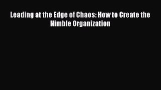 [PDF Download] Leading at the Edge of Chaos: How to Create the Nimble Organization [PDF] Online