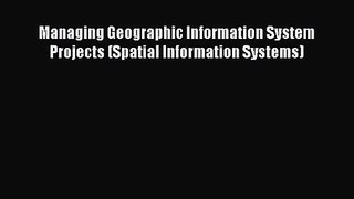 [PDF Download] Managing Geographic Information System Projects (Spatial Information Systems)
