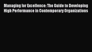 [PDF Download] Managing for Excellence: The Guide to Developing High Performance in Contemporary