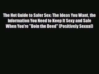 [PDF Download] The Hot Guide to Safer Sex: The Ideas You Want the Information You Need to Keep