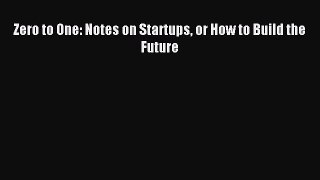[PDF Download] Zero to One: Notes on Startups or How to Build the Future [Download] Online