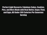 Read Perfect Light Desserts: Fabulous Cakes Cookies Pies and More Made with Real Butter Sugar
