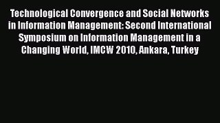 [PDF Download] Technological Convergence and Social Networks in Information Management: Second