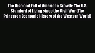[PDF Download] The Rise and Fall of American Growth: The U.S. Standard of Living since the