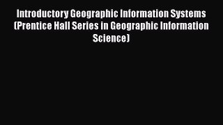 [PDF Download] Introductory Geographic Information Systems (Prentice Hall Series in Geographic