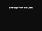 Read Exotic Sugar Flowers for Cakes Ebook Free
