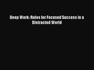 [PDF Download] Deep Work: Rules for Focused Success in a Distracted World [Read] Full Ebook