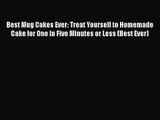 Read Best Mug Cakes Ever: Treat Yourself to Homemade Cake for One In Five Minutes or Less (Best