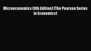 [PDF Download] Microeconomics (8th Edition) (The Pearson Series in Economics) [Read] Online