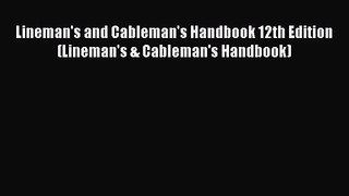 [PDF Download] Lineman's and Cableman's Handbook 12th Edition (Lineman's & Cableman's Handbook)