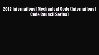 [PDF Download] 2012 International Mechanical Code (International Code Council Series) [Read]