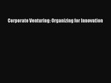 [PDF Download] Corporate Venturing: Organizing for Innovation [Read] Full Ebook