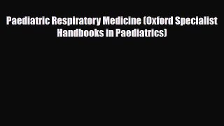 PDF Download Paediatric Respiratory Medicine (Oxford Specialist Handbooks in Paediatrics) Download