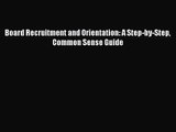 [PDF Download] Board Recruitment and Orientation: A Step-by-Step Common Sense Guide [Read]