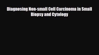 PDF Download Diagnosing Non-small Cell Carcinoma in Small Biopsy and Cytology PDF Online
