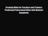 [PDF Download] Creating Video for Teachers and Trainers: Producing Professional Video with