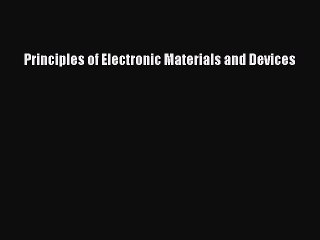 [PDF Download] Principles of Electronic Materials and Devices [PDF] Full Ebook