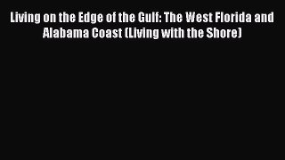 Read Living on the Edge of the Gulf: The West Florida and Alabama Coast (Living with the Shore)
