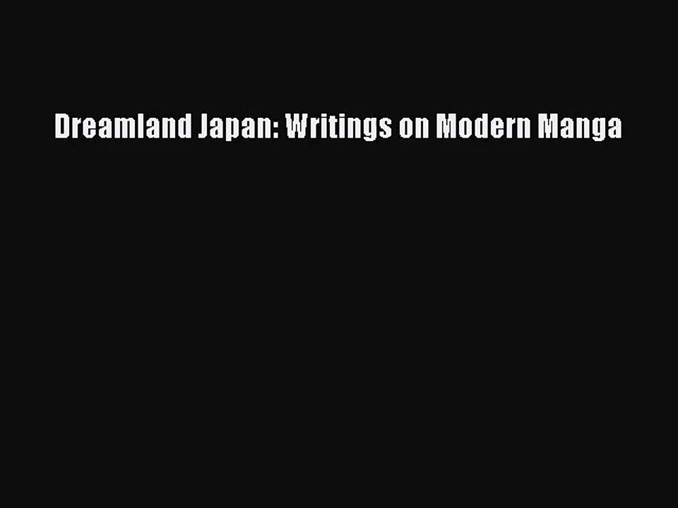 [PDF Download] Dreamland Japan: Writings on Modern Manga [PDF] Full Ebook