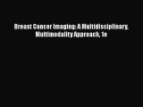 [PDF Download] Breast Cancer Imaging: A Multidisciplinary Multimodality Approach 1e [Read]