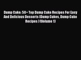 Read Dump Cake: 50  Top Dump Cake Recipes For Easy And Delicious Desserts (Dump Cakes Dump