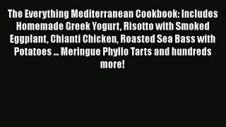 Download The Everything Mediterranean Cookbook: Includes Homemade Greek Yogurt Risotto with