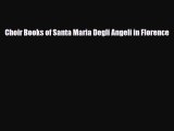 [PDF Download] Choir Books of Santa Maria Degli Angeli in Florence [Read] Online