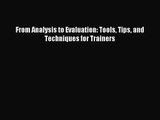[PDF Download] From Analysis to Evaluation: Tools Tips and Techniques for Trainers [Download]