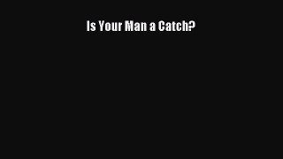 [PDF Download] Is Your Man a Catch? [Read] Full Ebook
