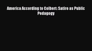 [PDF Download] America According to Colbert: Satire as Public Pedagogy [Download] Online