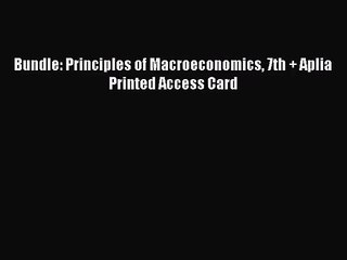 [PDF Download] Bundle: Principles of Macroeconomics 7th + Aplia Printed Access Card [PDF] Online