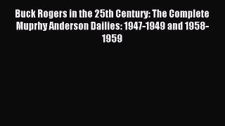 [PDF Download] Buck Rogers in the 25th Century: The Complete Muprhy Anderson Dailies: 1947-1949