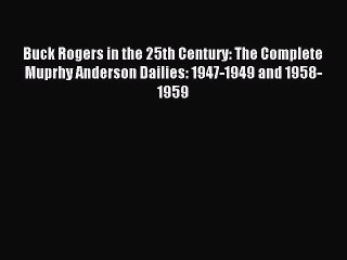 [PDF Download] Buck Rogers in the 25th Century: The Complete Muprhy Anderson Dailies: 1947-1949