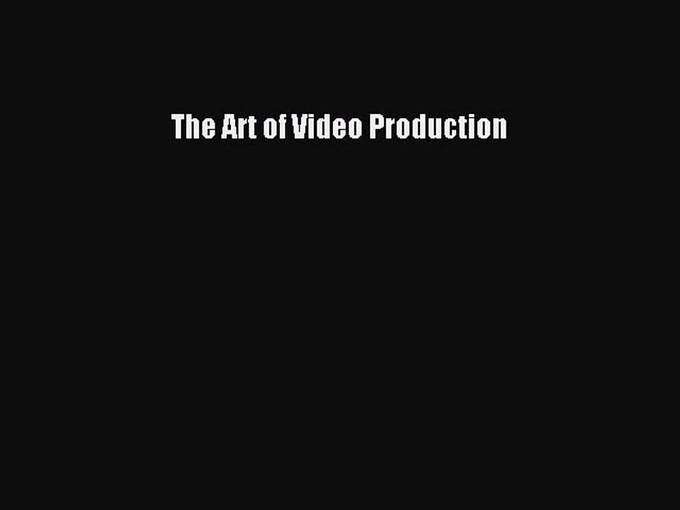 [PDF Download] The Art of Video Production [PDF] Full Ebook