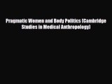 [PDF Download] Pragmatic Women and Body Politics (Cambridge Studies in Medical Anthropology)